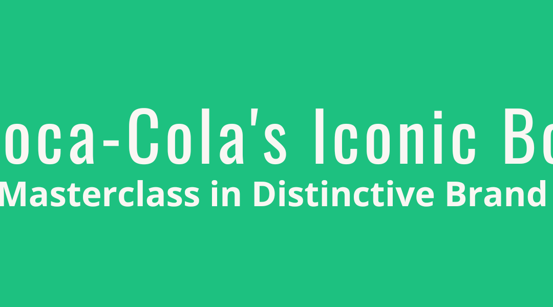 Coca-Cola’s Iconic Bottle – A Masterclass in Distinctive Assets
